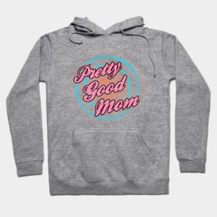 Mothers Day - Pretty Good Mom Hoodie